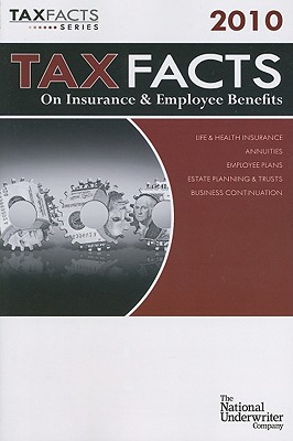 Tax Facts on Insurance & Employee Benefits 2010 [Tax Facts Series]
