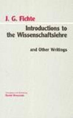 Introductions to the Wissenschaftslehre and Other Writings (1797-1800) (Hackett Classics)