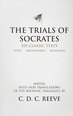 Image for THE TRIALS OF SOCRATES: SIX CLASSIC TEXTS Edited, with New Translations of the Socratic Dialogues THE TRIALS OF SOCRATES: SIX CLASSIC TEXTS Edited, with New Translations of the Socratic Dialogues
