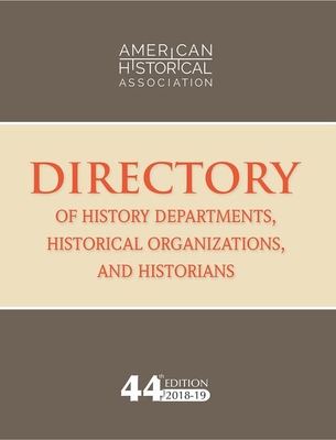 44th Directory of History Departments, Historical Organizations, and Historians: 2018-19 (Directories)