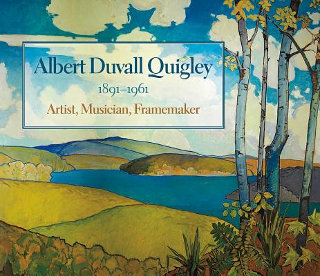 Albert Duvall Quigley: Artist, Musician, Framemaker, 1891-1961