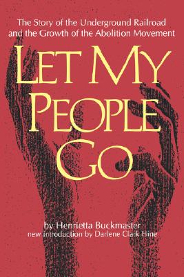 Let My People Go: The Story of the Underground Railroad and the Growth of the Abolition Movement (Southern Classics)