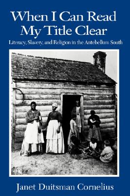 When I Can Read My Title Clear: Literacy, Slavery and Religion in the Antebellum South