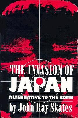 Invasion of Japan: Alternative to the Bomb.