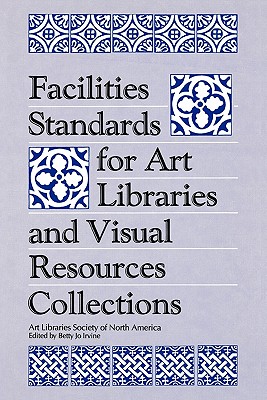 Facilities Standards for Art Libraries and Visual Resources Collections (Visual Resource Series) Image for Facilities Standards for Art Libraries and Visual Resources Collections (Visual Resource Series)