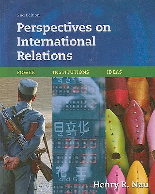 Perspectives on International Relations: Power, Institutions, and Ideas