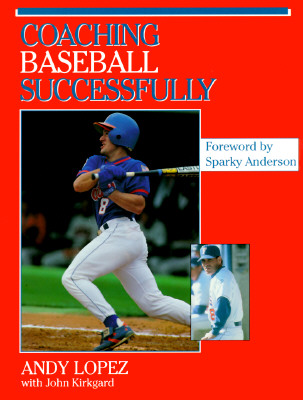 Coaching Baseball Successfully (Coaching Youth) Lopez, Andy and Kirkgard, John