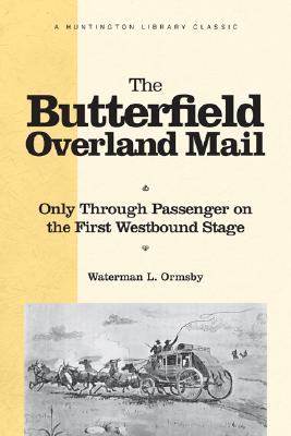 The Butterfield Overland Mail: Only Through Passenger on the First Westbound Stage (The Huntington Library Classics)