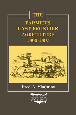Farmer's Last Frontier: Agriculture, 1860-1897 (Economic History of the United States)
