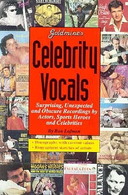Goldmine's Celebrity Vocals: Attempts at Musical Fame from 1500 Major Stars and Supporting Players