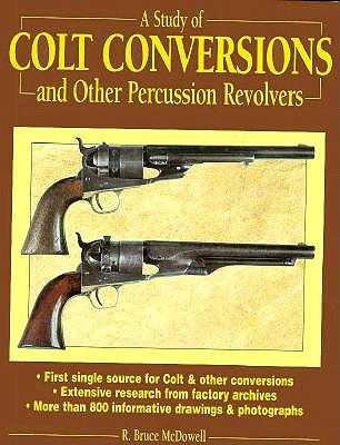 A Study of Colt Conversions and Other Percussion Revolvers.