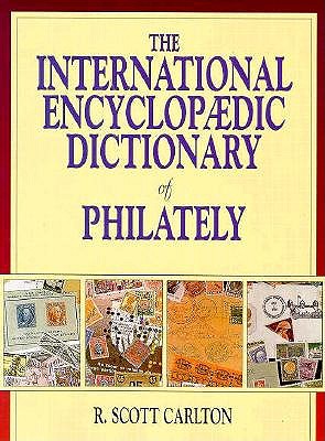 Image for The International Encyclopaedic Dictionary of Philatelics (INTERNATIONAL ENCYCLOPAEDIC DICTIONARY OF PHILATELY)