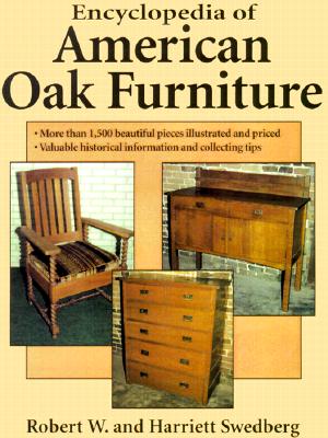 Image for Encyclopedia Of American Oak Furniture: Over 1,300 Photos With Up-To-Date Values Encyclopedia Of American Oak Furniture: Over 1,300 Photos With Up-To-Date Values
