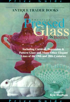 Antique Trader American Pressed Glass and Bottles: Price Guide