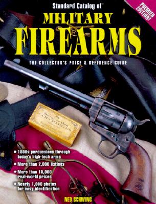 Standard Catalog of Military Firearms: Collector's Price & Reference Guide 1870-to Present. Premier Edition.
