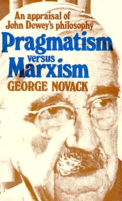 Pragmatism versus Marxism: An Appraisal of John Deweys Philosophy