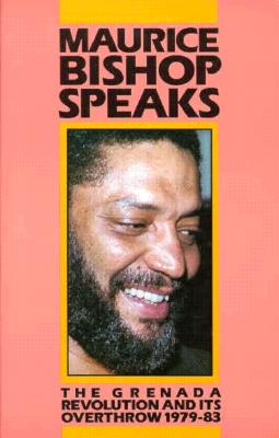 Image for Maurice Bishop Speaks: The Grenada Revolution and Its Overthrow 1979-83