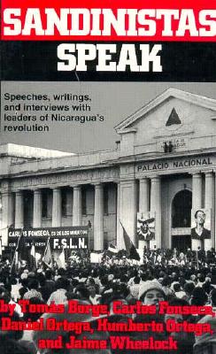 Sandinistas Speak: Speeches, Writings, and Interviews with Leaders of Nicaragua's Revolution