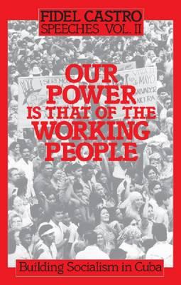 Image for Building Socialism in Cuba: Our Power is That of the Working People (Fidel Castro Speeches Vol. II)