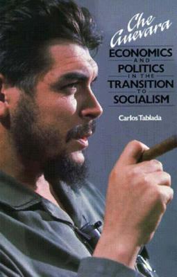Image for Che Guevara: Economics and Politics in the Transition to Socialism