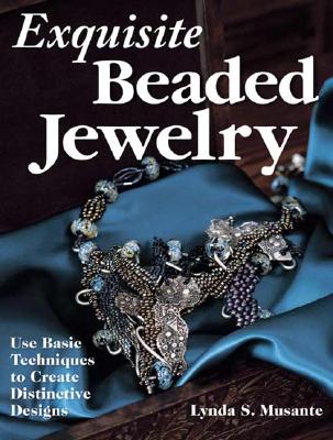 Exquisite Beaded Jewelry: Use Basic Techniques to Create Distinctive Designs