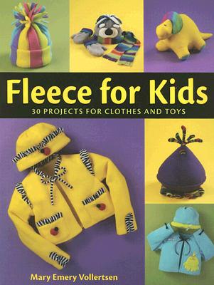 Fleece for Kids: Easy-To-Sew Clothes & Toys