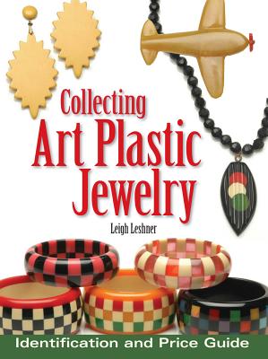 COLLECTING ART PLASTIC JEWELRY : IDENTIFICATION AND PRICE GUIDE