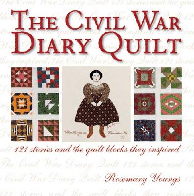 Image for The Civil War Diary Quilt: 121 Stories and The Quilt Blocks They Inspired The Civil War Diary Quilt: 121 Stories and The Quilt Blocks They Inspired