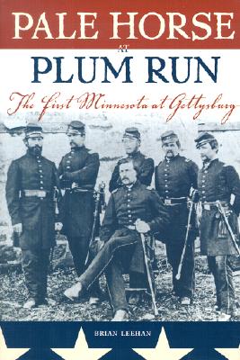 Pale Horse at Plum Run: The First Minnesota at Gettysburg.