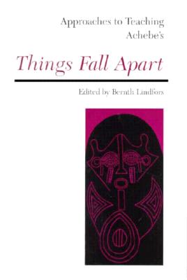 Approaches to Teaching Achebe's Things Fall Apart (Approaches to Teaching World Literature)