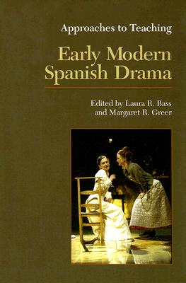 Approaches to Teaching Early Modern Spanish Drama (Approaches to Teaching World Literature)