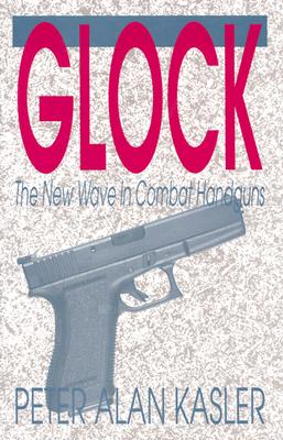 GLOCK: THE NEW WAVE IN COMBAT HANDGUNS