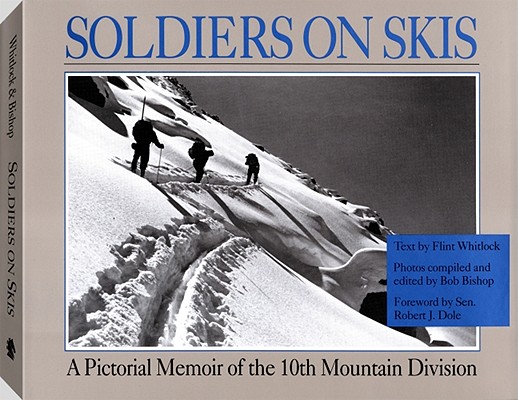 Soldiers on Skis: A Pictorial Memoir of the 10th Mountain Division