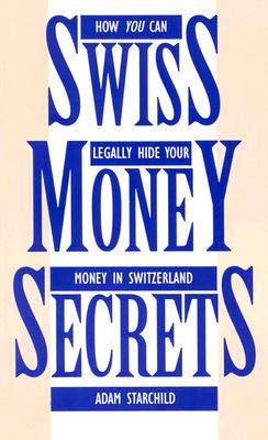 Image for Swiss Money Secrets: How You Can Legally Hide Your Money In Switzerland