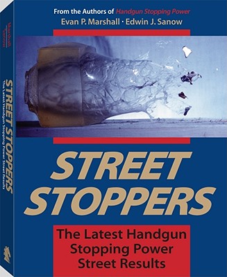 Street Stoppers : The Latest Handgun Stopping Power Street Results: The Latest Handgun Stopping Power Street Results