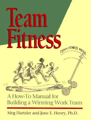 Team Fitness : A How-To Manual for Building a Winning Work Team(H0825)