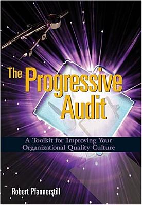 The Progressive Audit: A Toolkit for Improving Your Organizational Quality Culture