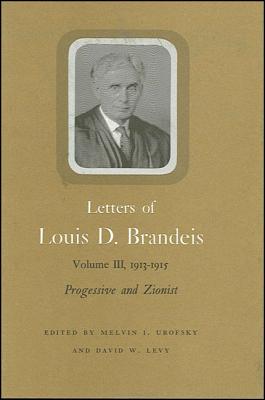 Image for Letters of Louis D. Brandeis, Vol. 3, 1913-1915: Progressive and Zionist Letters of Louis D. Brandeis, Vol. 3, 1913-1915: Progressive and Zionist