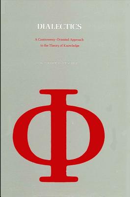Image for Dialectics: A Controversy-Oriented Approach to the Theory of Knowledge Dialectics: A Controversy-Oriented Approach to the Theory of Knowledge
