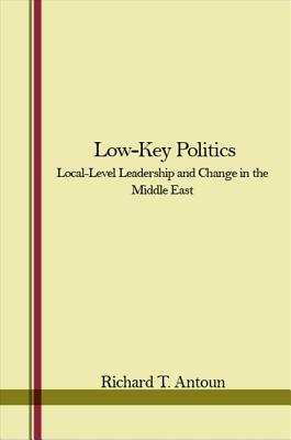 Low-key Politics: Local-level Leadership and Change in the Middle East