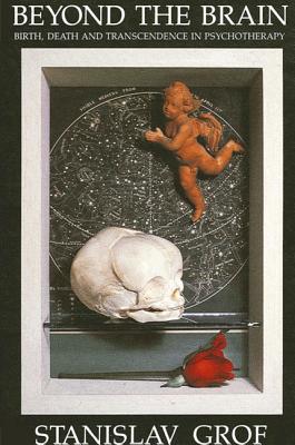 Beyond the Brain : Birth, Death, and Transendence in Psychotherapy