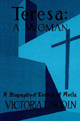 Teresa, a Woman: A Biography of Tersea of Avila