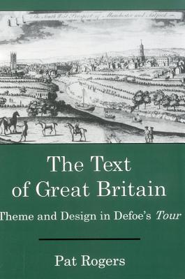 The Text Of Great Britain: Theme and Design in Defoe's Tour (Apple- Zimmerman Series in Early Modern)