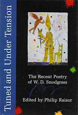 Tuned and Under Tension: The Recent Poetry of W.D. Snodgrass