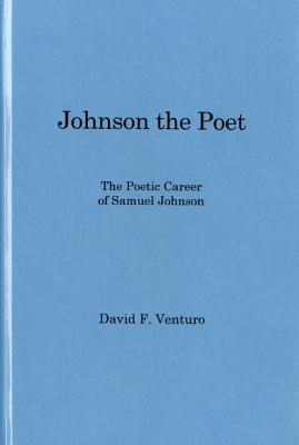 Johnson The Poet: The Poetic Career of Samuel Johnson