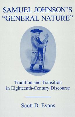 Samuel Johnson'S General Nature: Tradition and Transition in Eighteenth-Century Discourse