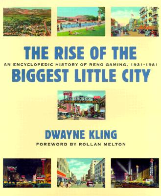 The Rise of the Biggest Little City: An Encyclopedic History of Reno Gaming, 1931-1981