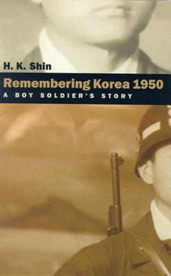 Image for Remembering Korea 1950: A Boy Soldier'S Story Remembering Korea 1950: A Boy Soldier'S Story