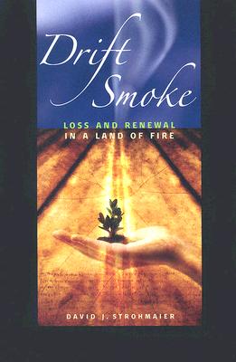 Drift Smoke: Loss And Renewal In A Land Of Fire (Environmental Arts and Humanities)