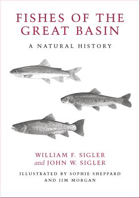 Fishes of the Great Basin: A Natural History (Max C. Fleishmann Series in Great Basin)